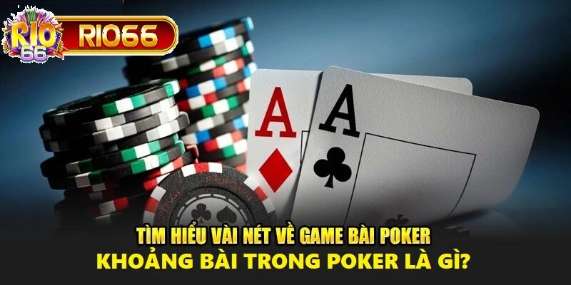 Cách Sử Dụng Khoảng Bài trong Poker Để Tăng Tỷ Lệ Thắng